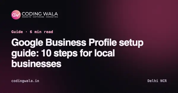 Cover card for the guide “Google Business Profile setup guide: 10 steps for local businesses” by Coding Wala